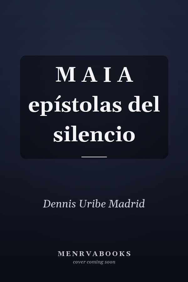 M A I A epístolas del silencio