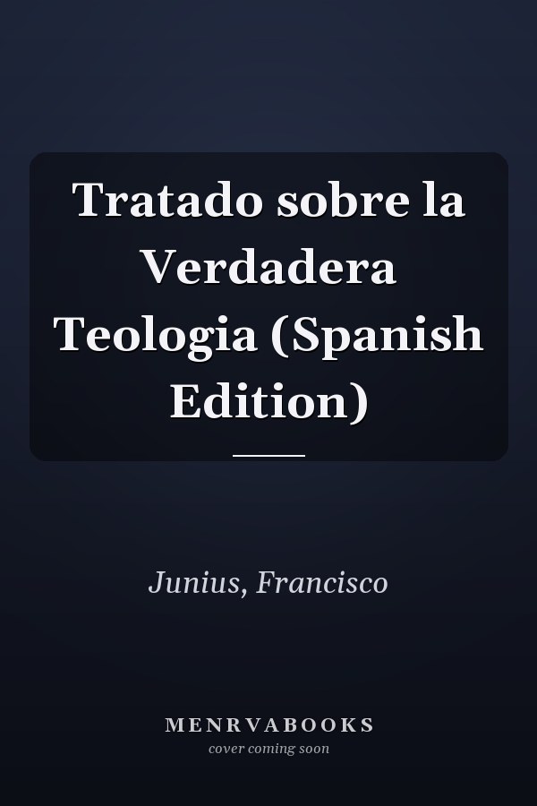 Tratado sobre la Verdadera Teologia (Spanish Edition)