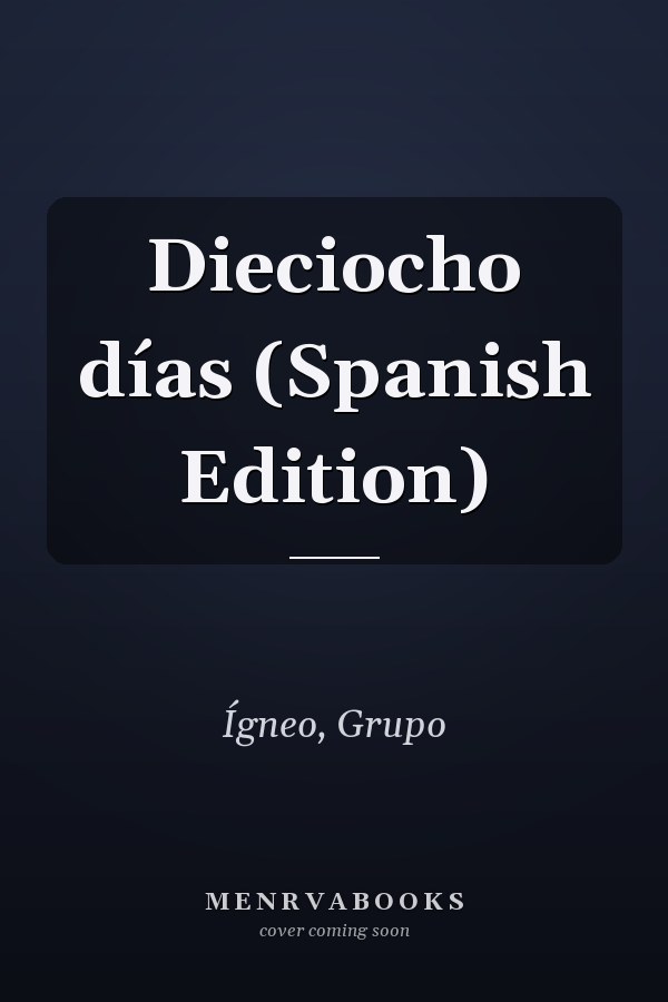 Dieciocho días (Spanish Edition)