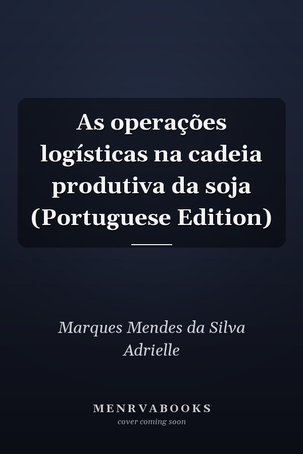 As operações logísticas na cadeia produtiva da soja (Portuguese Edition)
