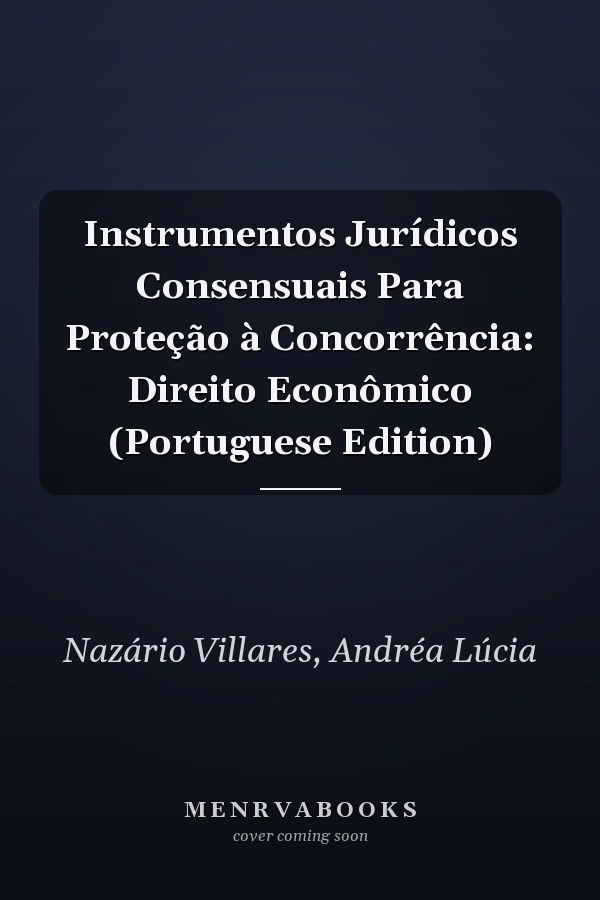 Instrumentos Jurídicos Consensuais Para Proteção à Concorrência: Direito Econômico (Portuguese Edition)