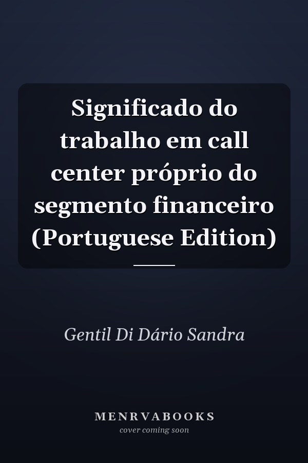 Significado do trabalho em call center próprio do segmento financeiro (Portuguese Edition)