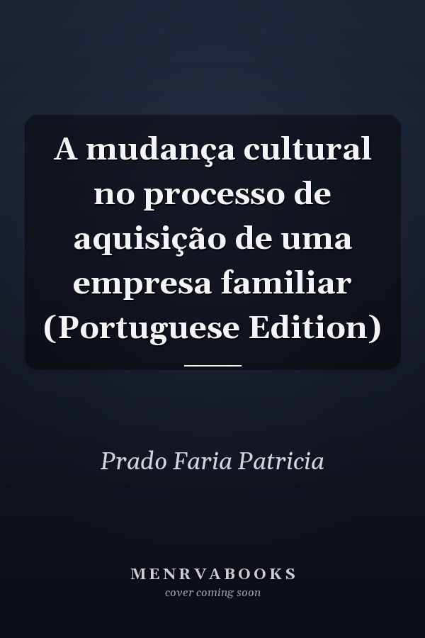 A mudança cultural no processo de aquisição de uma empresa familiar (Portuguese Edition)