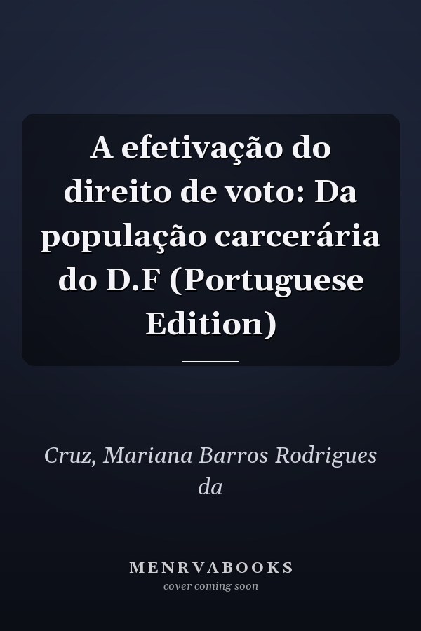 A efetivação do direito de voto: Da população carcerária do D.F (Portuguese Edition)