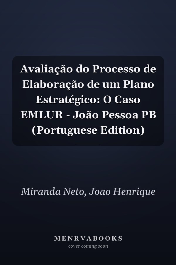 Avaliação do Processo de Elaboração de um Plano Estratégico: O Caso EMLUR - João Pessoa PB (Portuguese Edition)