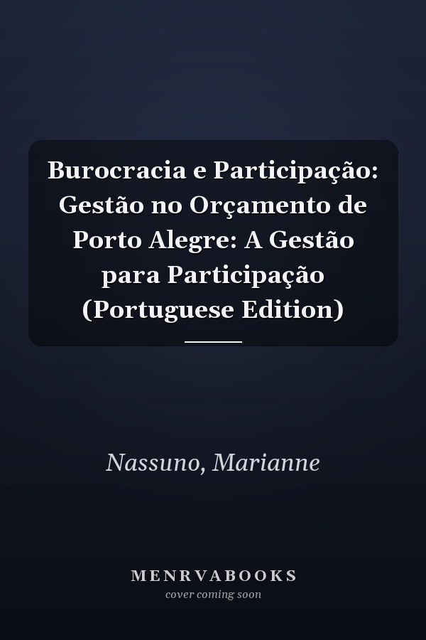 Burocracia e Participação: Gestão no Orçamento de Porto Alegre: A Gestão para Participação (Portuguese Edition)