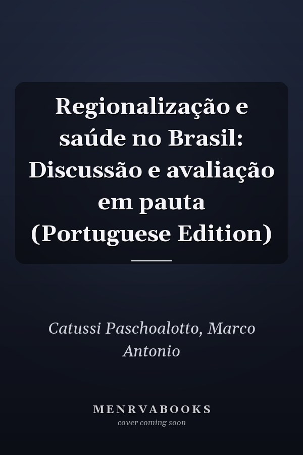 Regionalização e saúde no Brasil: Discussão e avaliação em pauta (Portuguese Edition)