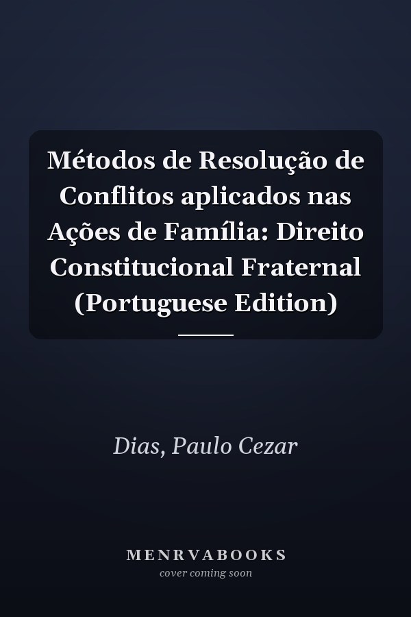 Métodos de Resolução de Conflitos aplicados nas Ações de Família: Direito Constitucional Fraternal (Portuguese Edition)