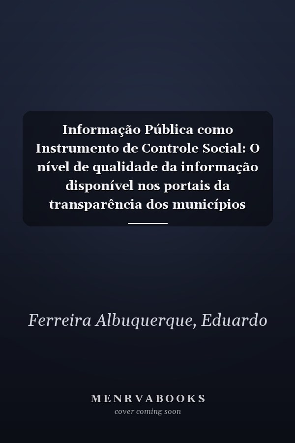 Informação Pública como Instrumento de Controle Social: O nível de qualidade da informação disponível nos portais da transparência dos municípios paraibanos (Portuguese Edition)