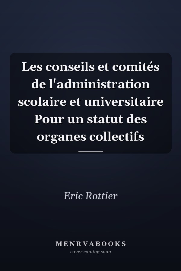 Les conseils et comités de l'administration scolaire et universitaire Pour un statut des organes collectifs