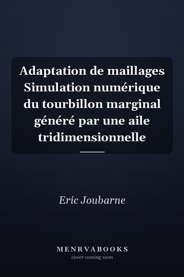 Adaptation de maillages Simulation numérique du tourbillon marginal généré par une aile tridimensionnelle