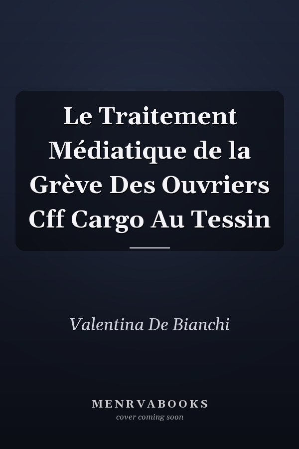 Le Traitement Médiatique de la Grève Des Ouvriers Cff Cargo Au Tessin