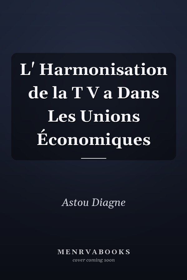 L' Harmonisation de la T V a Dans Les Unions Économiques