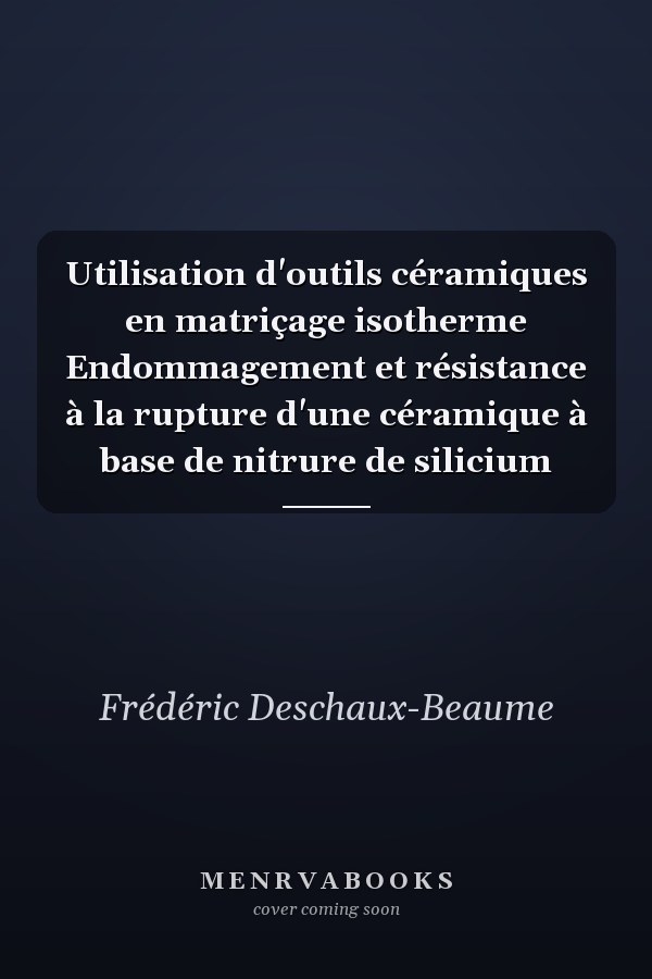 Utilisation d'outils céramiques en matriçage isotherme Endommagement et résistance à la rupture d'une céramique à base de nitrure de silicium