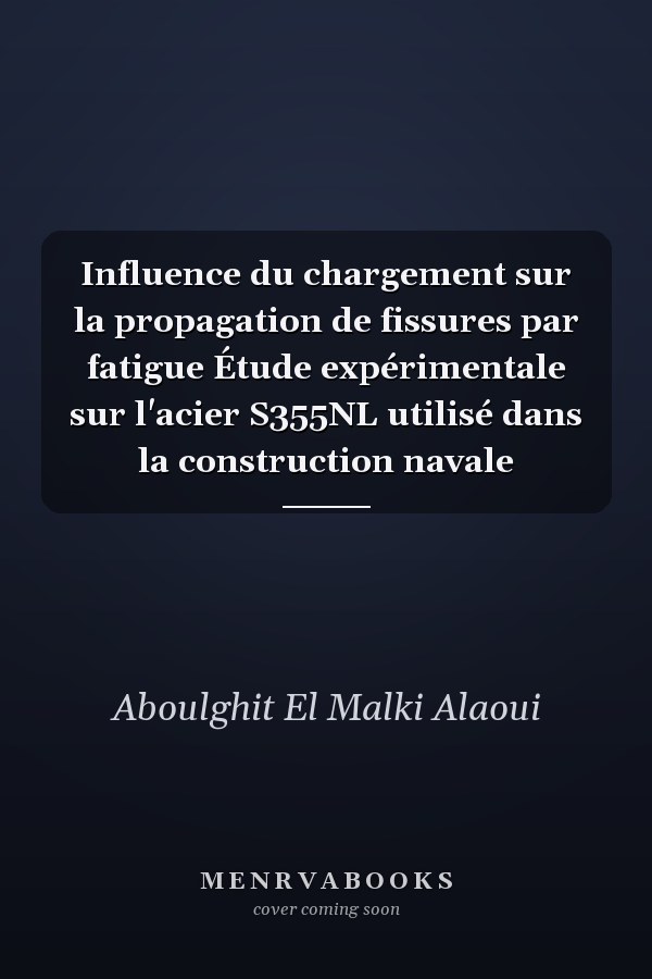 Influence du chargement sur la propagation de fissures par fatigue Étude expérimentale sur l'acier S355NL utilisé dans la construction navale