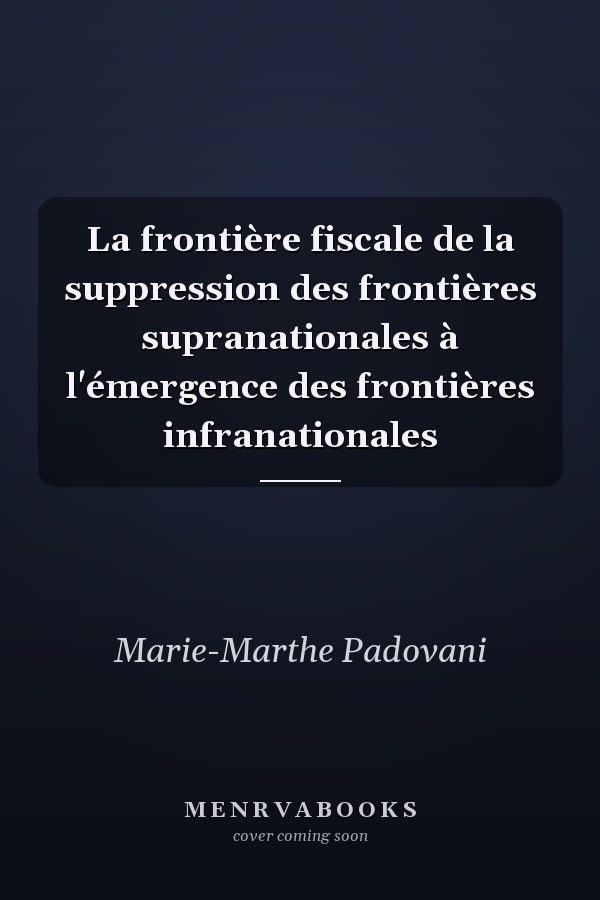 La frontière fiscale de la suppression des frontières supranationales à l'émergence des frontières infranationales