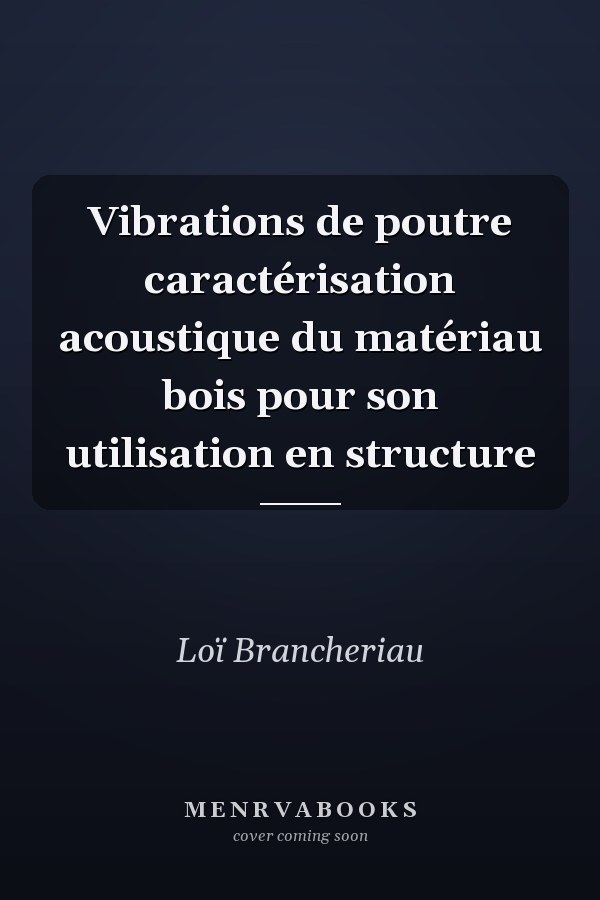 Vibrations de poutre caractérisation acoustique du matériau bois pour son utilisation en structure
