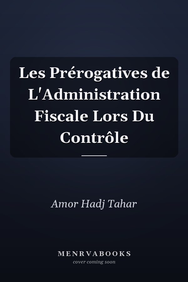 Les Prérogatives de L'Administration Fiscale Lors Du Contrôle
