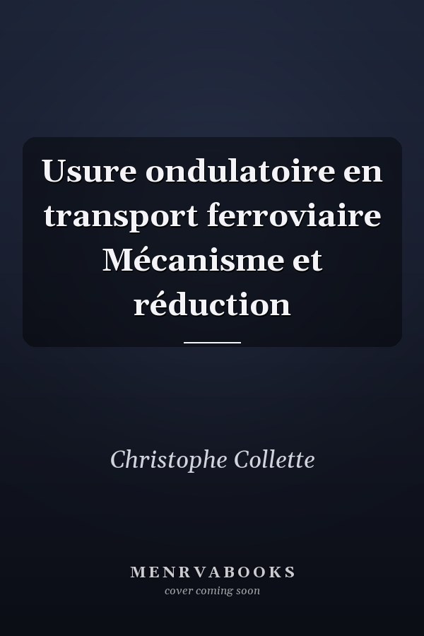 Usure ondulatoire en transport ferroviaire Mécanisme et réduction