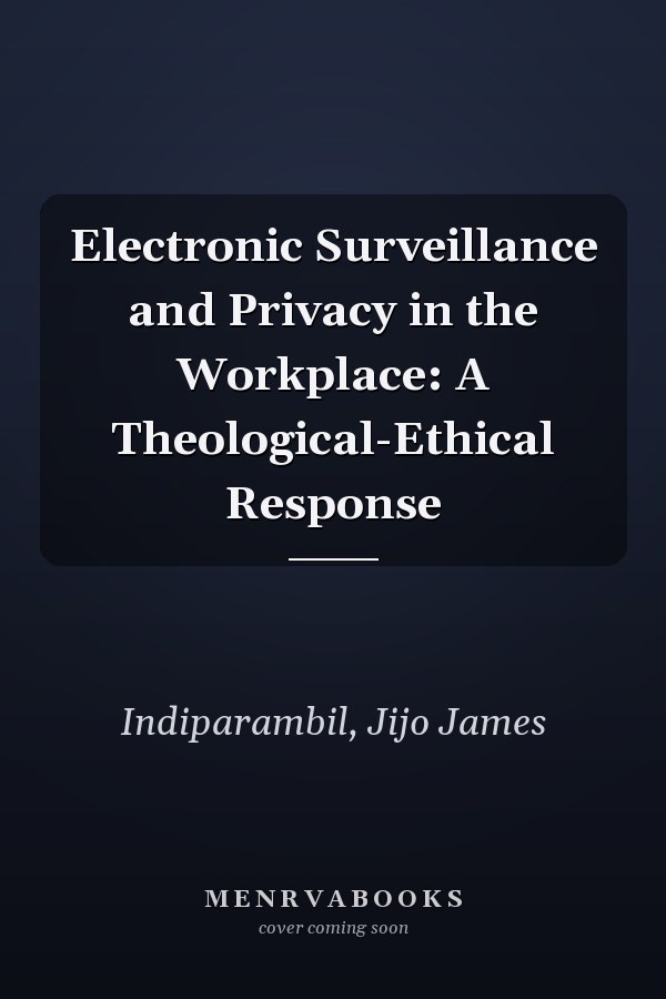Electronic Surveillance and Privacy in the Workplace: A Theological-Ethical Response