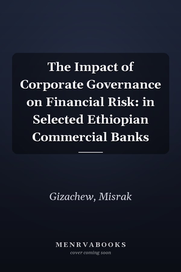 The Impact of Corporate Governance on Financial Risk: in Selected Ethiopian Commercial Banks