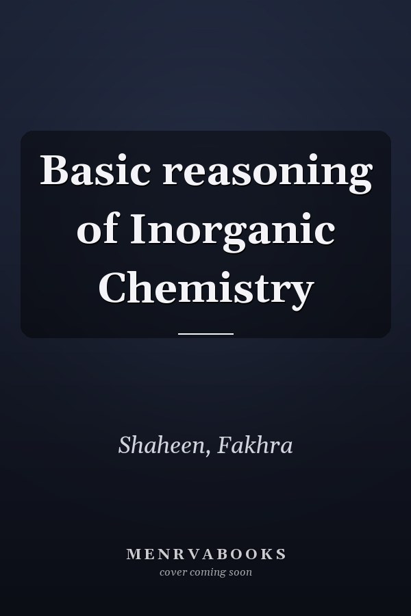 Basic reasoning of Inorganic Chemistry