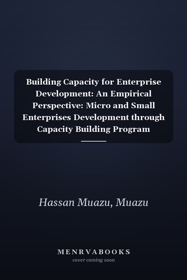 Building Capacity for Enterprise Development: An Empirical Perspective: Micro and Small Enterprises Development through Capacity Building Program