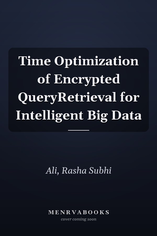 Time Optimization of Encrypted QueryRetrieval for Intelligent Big Data