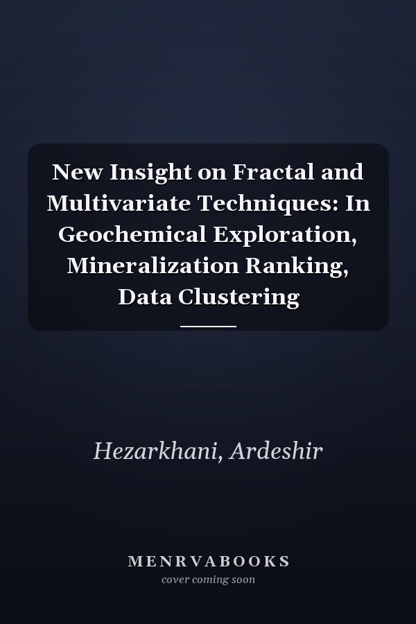 New Insight on Fractal and Multivariate Techniques: In Geochemical Exploration, Mineralization Ranking, Data Clustering