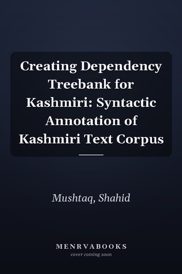 Creating Dependency Treebank for Kashmiri: Syntactic Annotation of Kashmiri Text Corpus