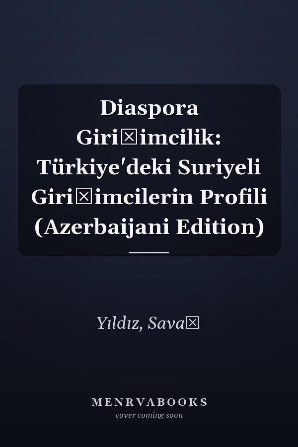 Diaspora Girişimcilik: Türkiye'deki Suriyeli Girişimcilerin Profili (Azerbaijani Edition)