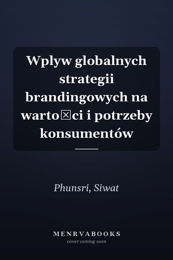 Wplyw globalnych strategii brandingowych na wartości i potrzeby konsumentów