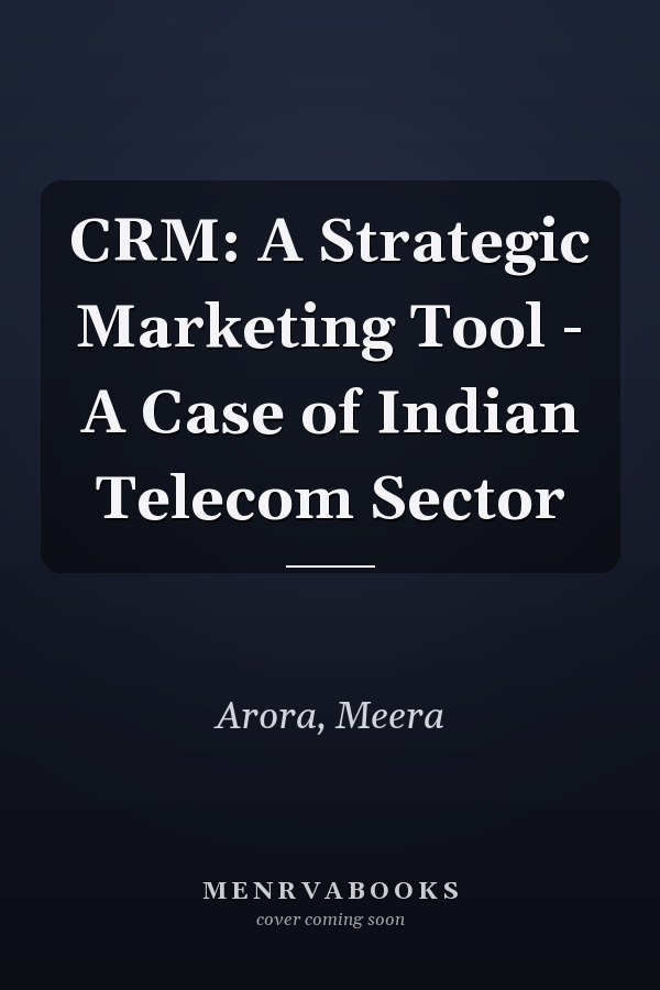 CRM: A Strategic Marketing Tool - A Case of Indian Telecom Sector
