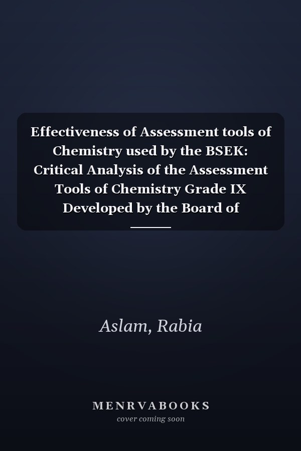 Effectiveness of Assessment tools of Chemistry used by the BSEK: Critical Analysis of the Assessment Tools of Chemistry Grade IX Developed by the Board of Secondary Education Karachi