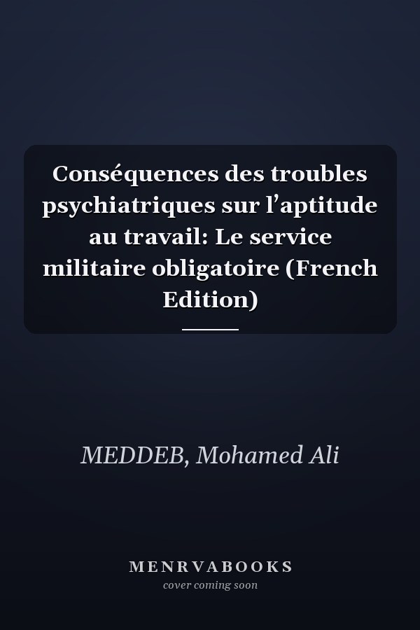 Conséquences des troubles psychiatriques sur l’aptitude au travail: Le service militaire obligatoire (French Edition)