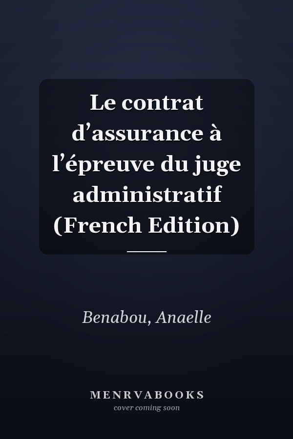 Le contrat d’assurance à l’épreuve du juge administratif (French Edition)