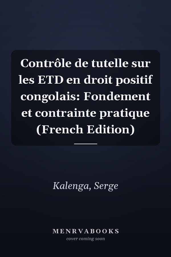 Contrôle de tutelle sur les ETD en droit positif congolais: Fondement et contrainte pratique (French Edition)