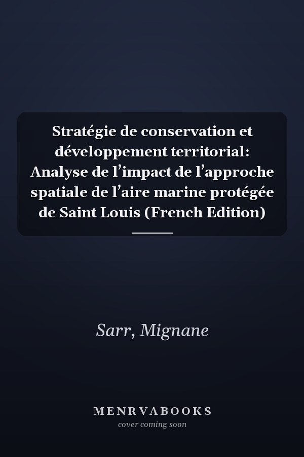 Stratégie de conservation et développement territorial: Analyse de l’impact de l’approche spatiale de l’aire marine protégée de Saint Louis (French Edition)