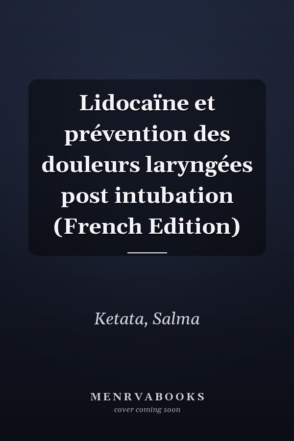 Lidocaïne et prévention des douleurs laryngées post intubation (French Edition)