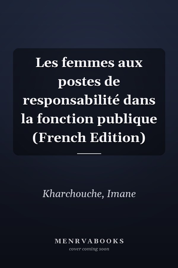 Les femmes aux postes de responsabilité dans la fonction publique (French Edition)