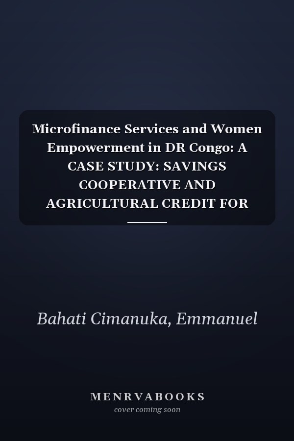 Microfinance Services and Women Empowerment in DR Congo: A CASE STUDY: SAVINGS COOPERATIVE AND AGRICULTURAL CREDIT FOR PEASANT WOMEN (CECAFEP)/Butembo, North-Kivu, DR Congo