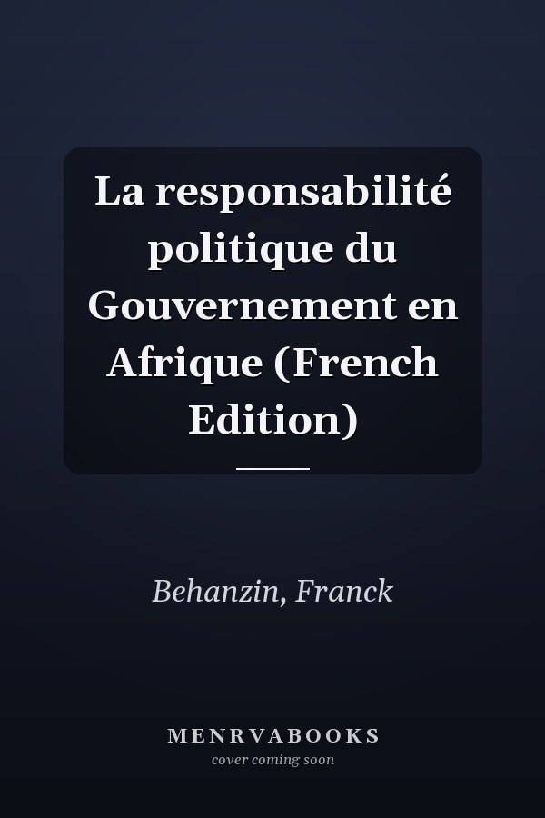 La responsabilité politique du Gouvernement en Afrique (French Edition)