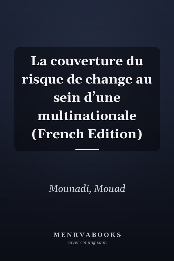 La couverture du risque de change au sein d’une multinationale (French Edition)