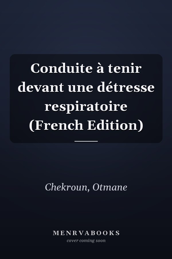 Conduite à tenir devant une détresse respiratoire (French Edition)