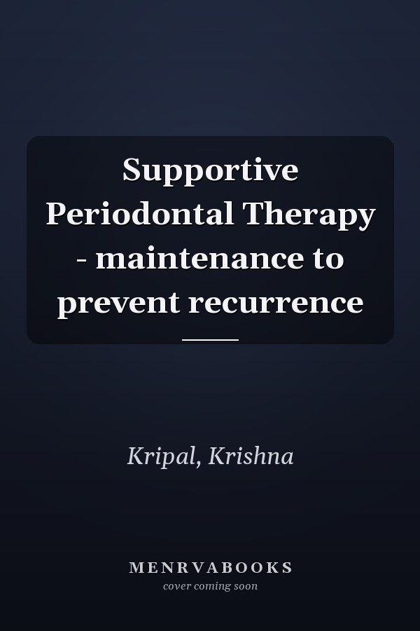 Supportive Periodontal Therapy - maintenance to prevent recurrence