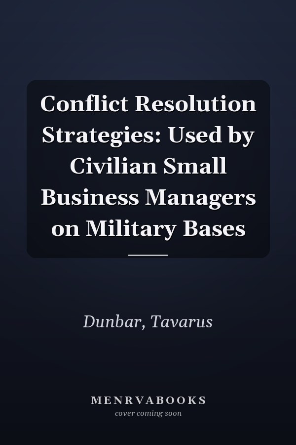 Conflict Resolution Strategies: Used by Civilian Small Business Managers on Military Bases