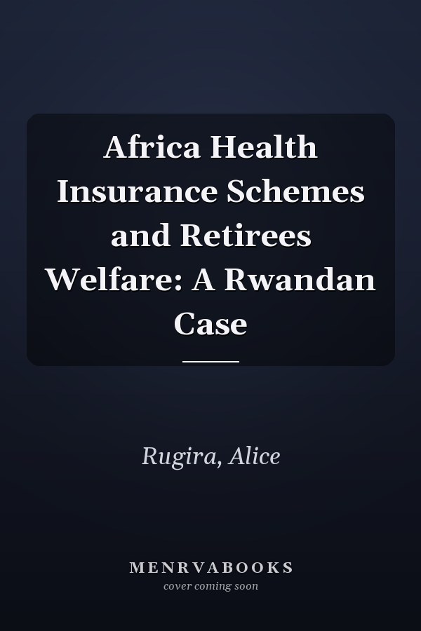 Africa Health Insurance Schemes and Retirees Welfare: A Rwandan Case