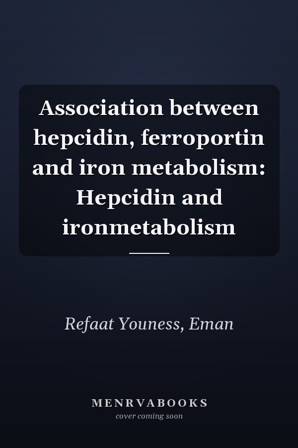 Association between hepcidin, ferroportin and iron metabolism: Hepcidin and ironmetabolism