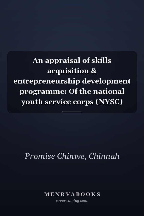 An appraisal of skills acquisition & entrepreneurship development programme: Of the national youth service corps (NYSC)