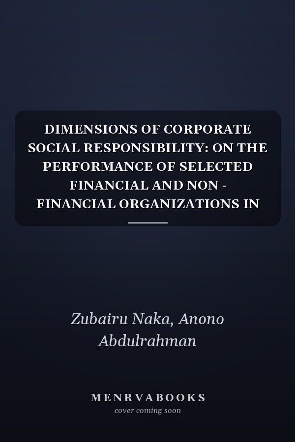 DIMENSIONS OF CORPORATE SOCIAL RESPONSIBILITY: ON THE PERFORMANCE OF SELECTED FINANCIAL AND NON - FINANCIAL ORGANIZATIONS IN YOLA METROPOLIS
